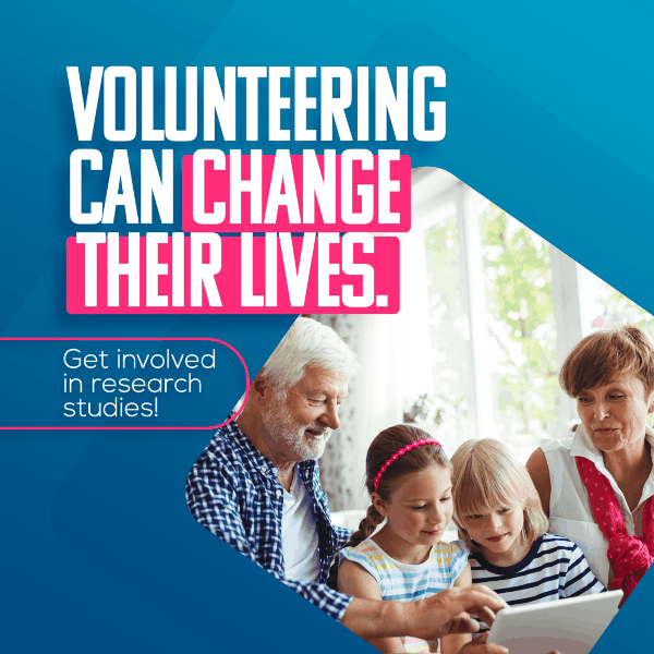 Volunteering can change lives, Get involved in research studies!